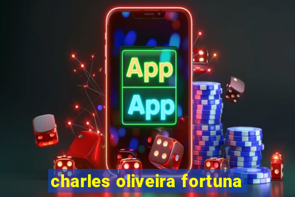 charles oliveira fortuna